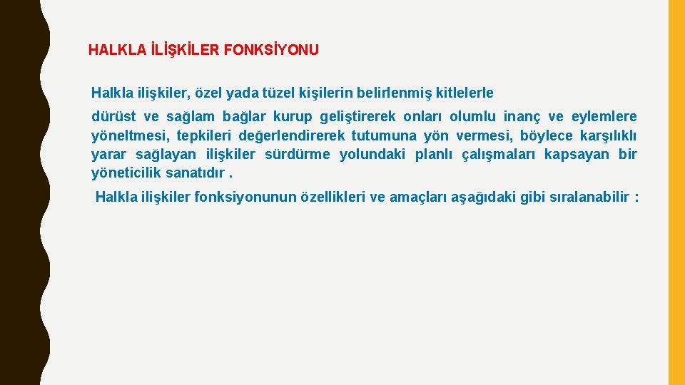 HALKLA İLİŞKİLER FONKSİYONU Halkla ilişkiler, özel yada tüzel kişilerin belirlenmiş kitlelerle dürüst ve sağlam