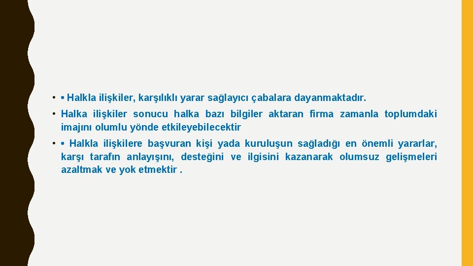  • • Halkla ilişkiler, karşılıklı yarar sağlayıcı çabalara dayanmaktadır. • Halka ilişkiler sonucu