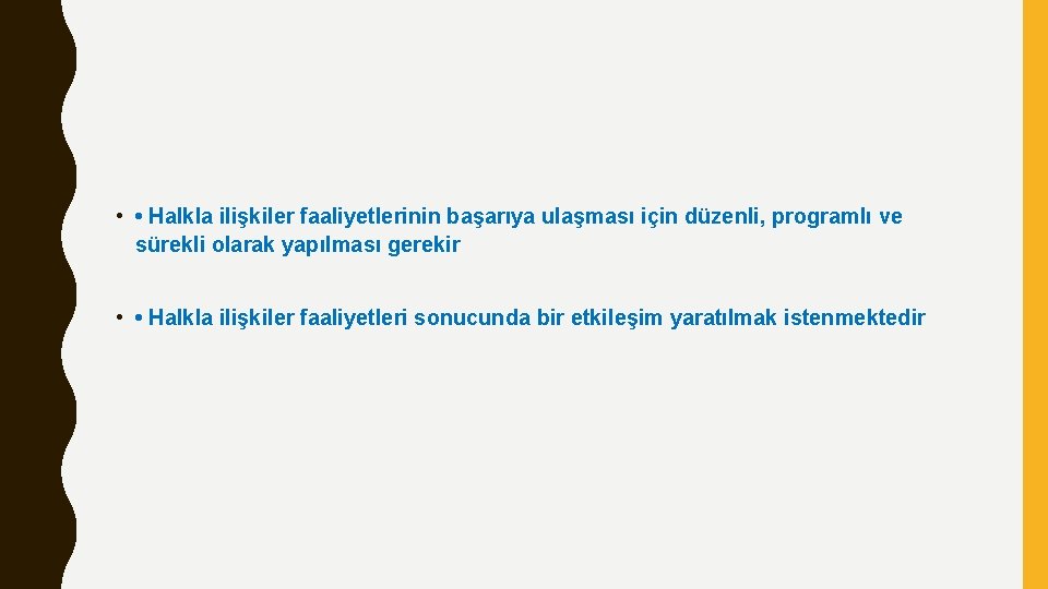  • • Halkla ilişkiler faaliyetlerinin başarıya ulaşması için düzenli, programlı ve sürekli olarak