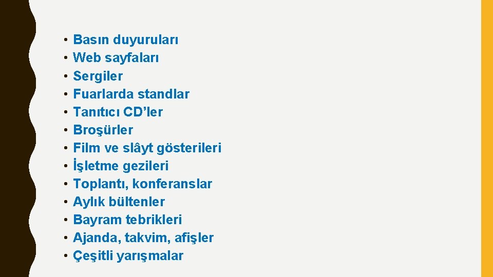  • • • • Basın duyuruları Web sayfaları Sergiler Fuarlarda standlar Tanıtıcı CD’ler