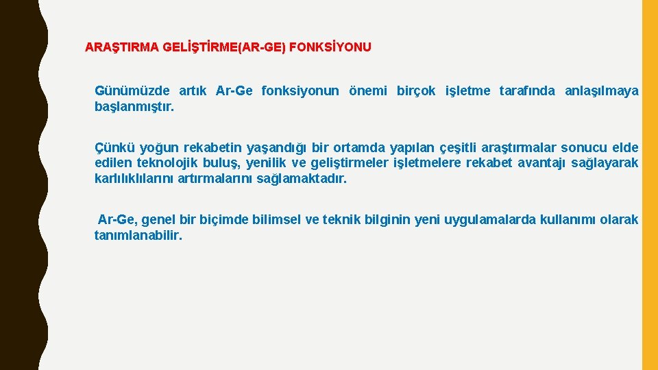 ARAŞTIRMA GELİŞTİRME(AR-GE) FONKSİYONU Günümüzde artık Ar-Ge fonksiyonun önemi birçok işletme tarafında anlaşılmaya başlanmıştır. Çünkü