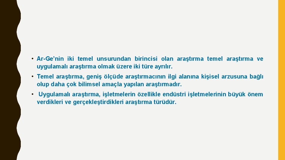  • Ar-Ge’nin iki temel unsurundan birincisi olan araştırma temel araştırma ve uygulamalı araştırma