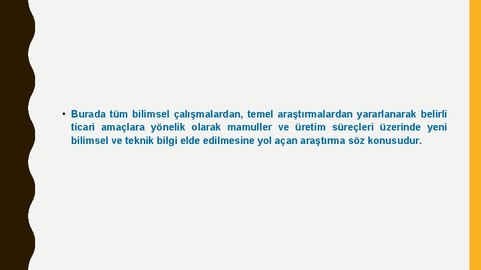 • Burada tüm bilimsel çalışmalardan, temel araştırmalardan yararlanarak belirli ticari amaçlara yönelik olarak