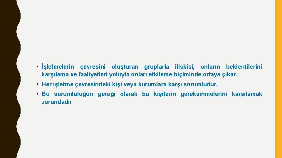  • İşletmelerin çevresini oluşturan gruplarla ilişkisi, onların beklentilerini karşılama ve faaliyetleri yoluyla onları