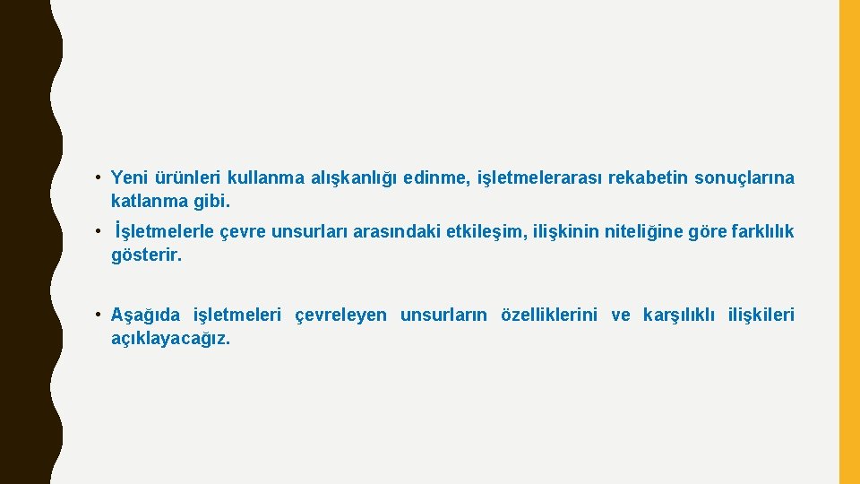  • Yeni ürünleri kullanma alışkanlığı edinme, işletmelerarası rekabetin sonuçlarına katlanma gibi. • İşletmelerle