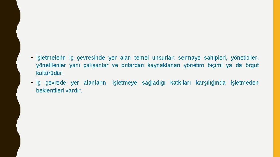  • İşletmelerin iç çevresinde yer alan temel unsurlar; sermaye sahipleri, yöneticiler, yönetilenler yani