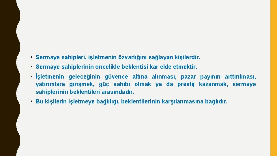  • Sermaye sahipleri, işletmenin özvarlığını sağlayan kişilerdir. • Sermaye sahiplerinin öncelikle beklentisi kâr