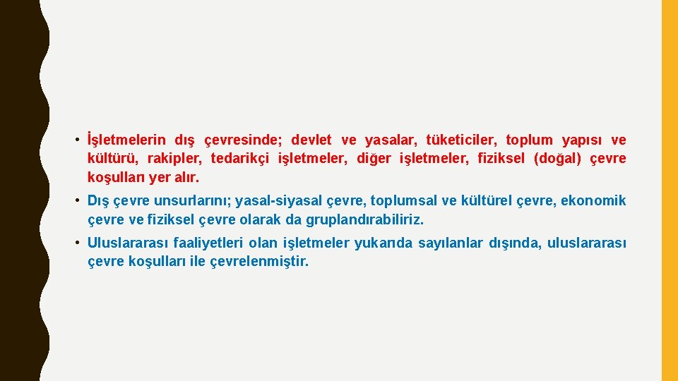  • İşletmelerin dış çevresinde; devlet ve yasalar, tüketiciler, toplum yapısı ve kültürü, rakipler,