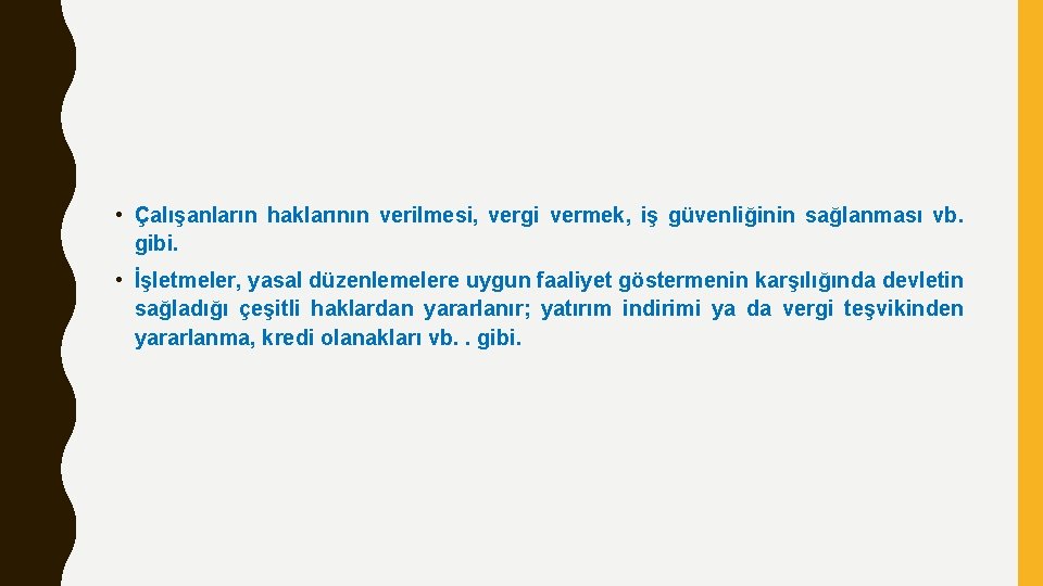  • Çalışanların haklarının verilmesi, vergi vermek, iş güvenliğinin sağlanması vb. gibi. • İşletmeler,