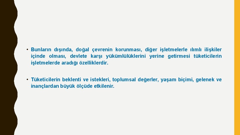  • Bunların dışında, doğal çevrenin korunması, diğer işletmelerle ılımlı ilişkiler içinde olması, devlete