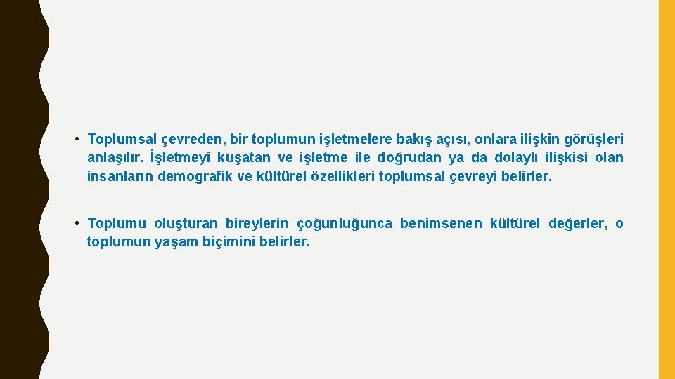  • Toplumsal çevreden, bir toplumun işletmelere bakış açısı, onlara ilişkin görüşleri anlaşılır. İşletmeyi