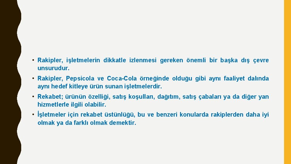  • Rakipler, işletmelerin dikkatle izlenmesi gereken önemli bir başka dış çevre unsurudur. •