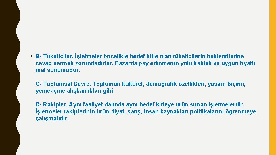  • B- Tüketiciler, İşletmeler öncelikle hedef kitle olan tüketicilerin beklentilerine cevap vermek zorundadırlar.