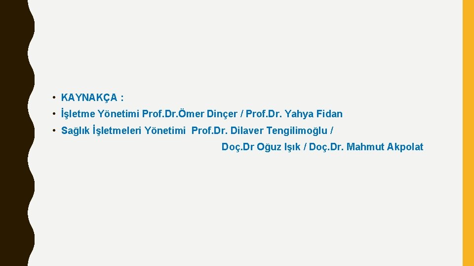  • KAYNAKÇA : • İşletme Yönetimi Prof. Dr. Ömer Dinçer / Prof. Dr.