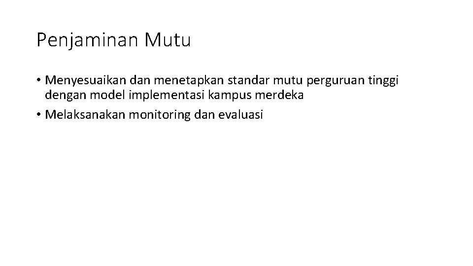 Penjaminan Mutu • Menyesuaikan dan menetapkan standar mutu perguruan tinggi dengan model implementasi kampus