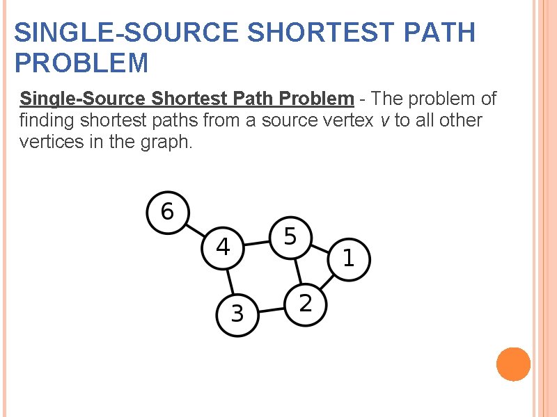 SINGLE-SOURCE SHORTEST PATH PROBLEM Single-Source Shortest Path Problem - The problem of finding shortest