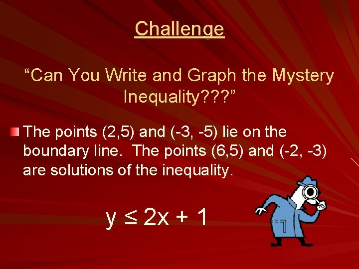 Challenge “Can You Write and Graph the Mystery Inequality? ? ? ” The points