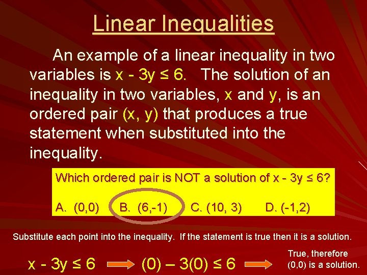 Linear Inequalities An example of a linear inequality in two variables is x -