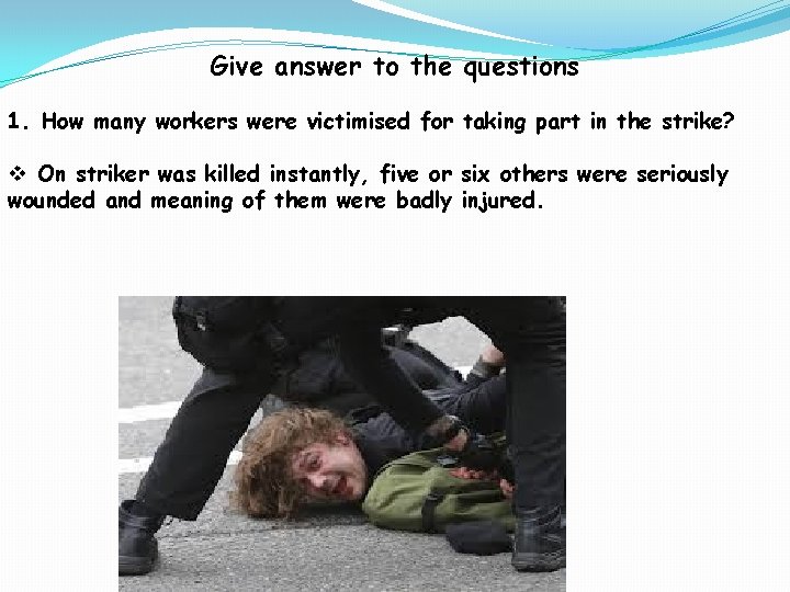 Give answer to the questions 1. How many workers were victimised for taking part