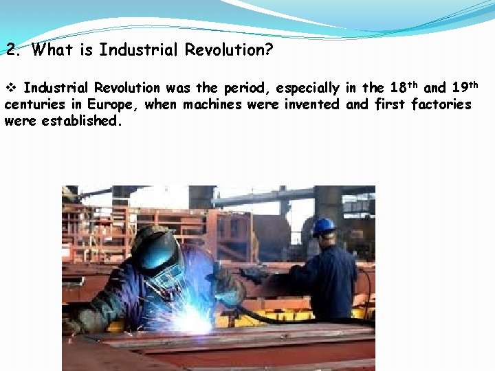 2. What is Industrial Revolution? v Industrial Revolution was the period, especially in the