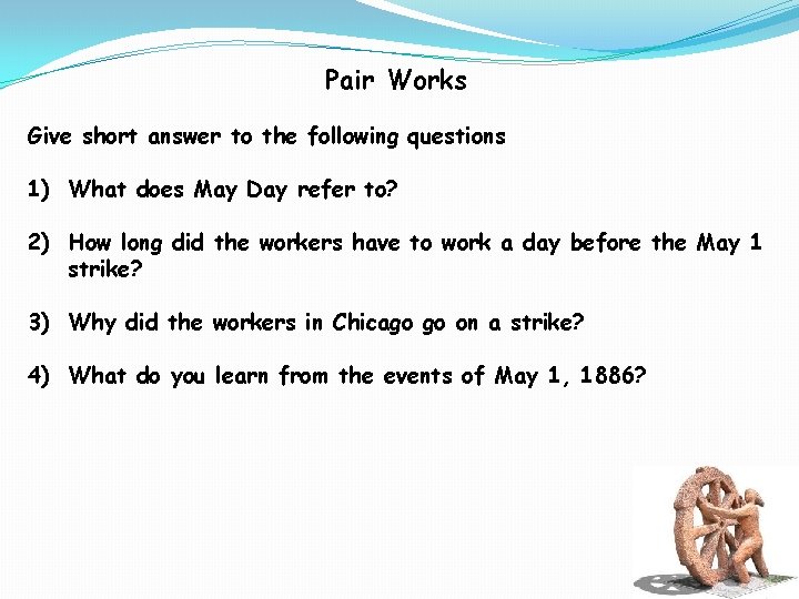 Pair Works Give short answer to the following questions 1) What does May Day