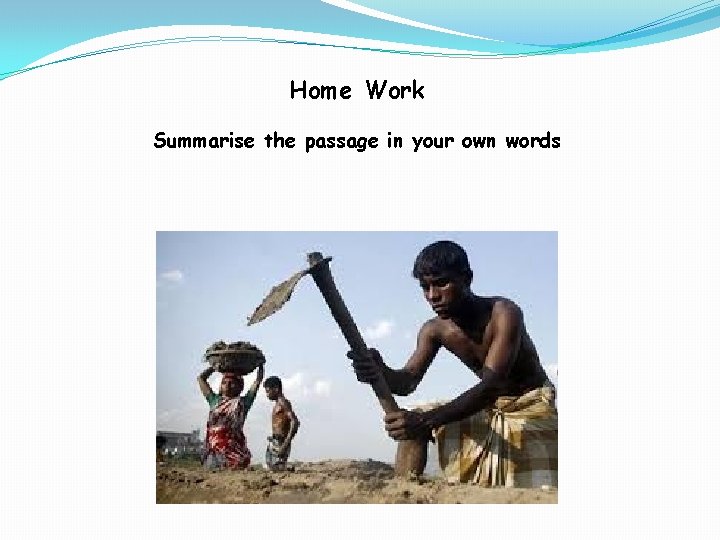 Home Work Summarise the passage in your own words 