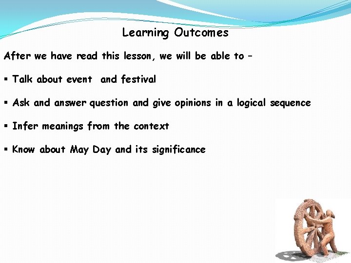 Learning Outcomes After we have read this lesson, we will be able to –