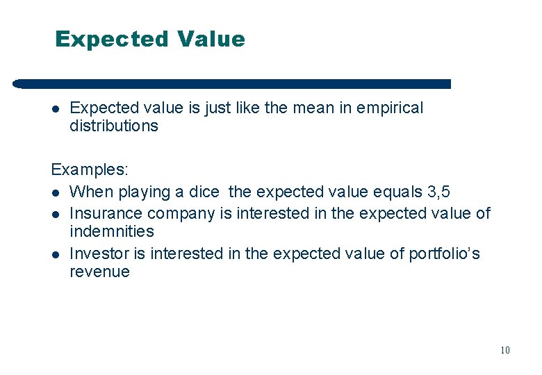 Expected Value l Expected value is just like the mean in empirical distributions Examples: