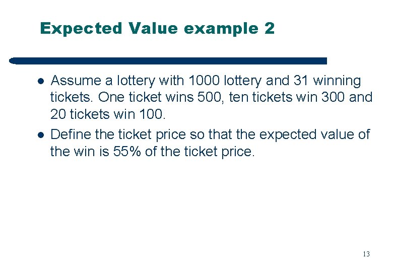 Expected Value example 2 l l Assume a lottery with 1000 lottery and 31