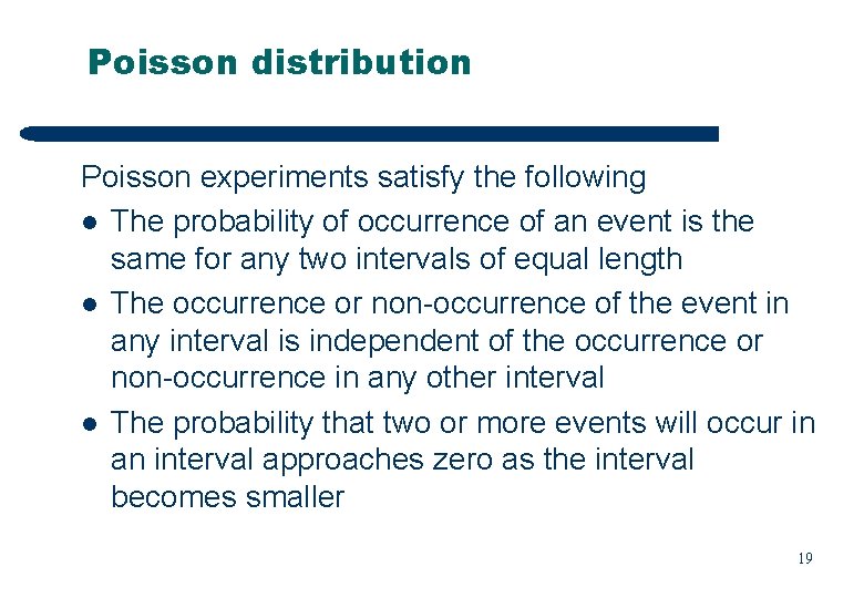 Poisson distribution Poisson experiments satisfy the following l The probability of occurrence of an