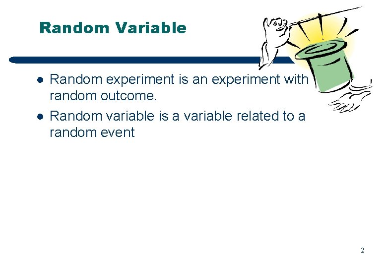Random Variable l l Random experiment is an experiment with random outcome. Random variable