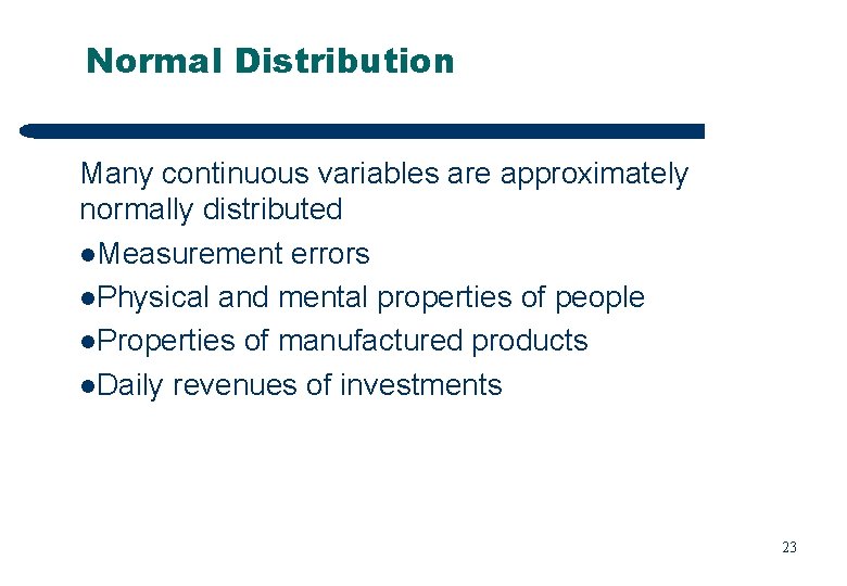 Normal Distribution Many continuous variables are approximately normally distributed l. Measurement errors l. Physical