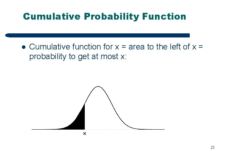 Cumulative Probability Function l Cumulative function for x = area to the left of