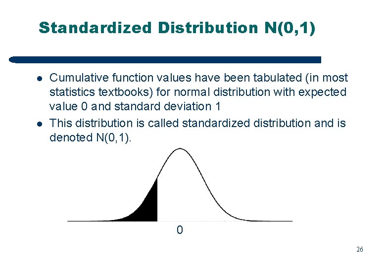 Standardized Distribution N(0, 1) l l Cumulative function values have been tabulated (in most