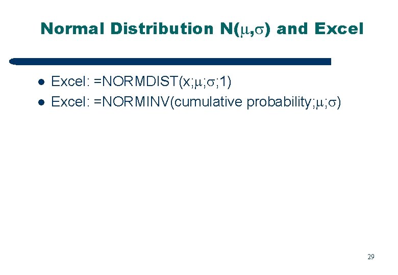 Normal Distribution N( , ) and Excel l l Excel: =NORMDIST(x; ; ; 1)