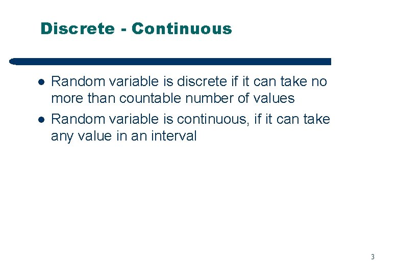 Discrete - Continuous l l Random variable is discrete if it can take no