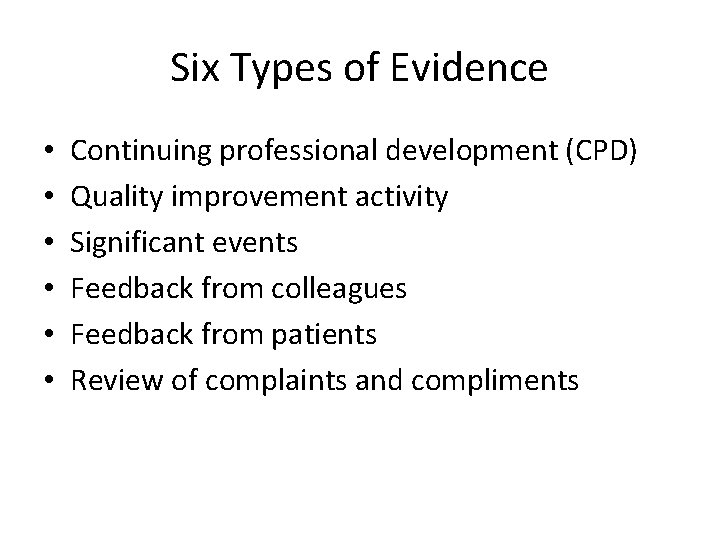 Six Types of Evidence • • • Continuing professional development (CPD) Quality improvement activity