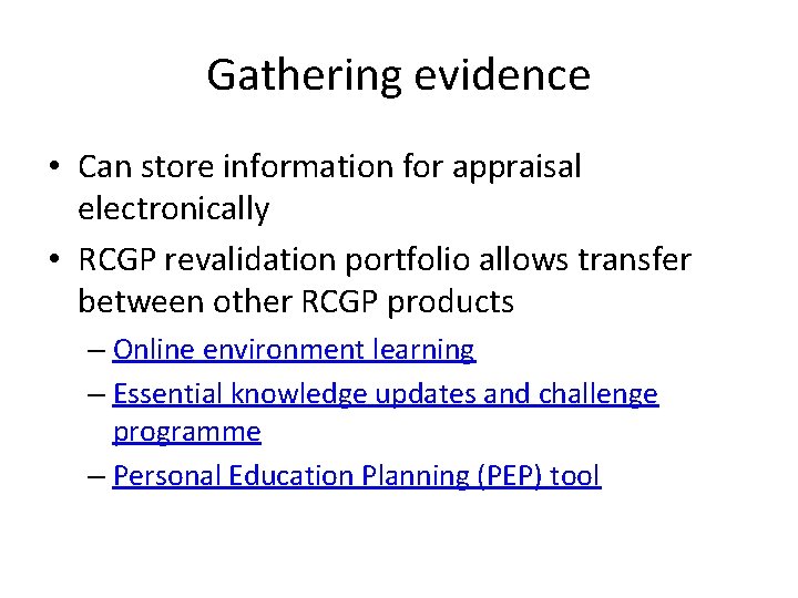 Gathering evidence • Can store information for appraisal electronically • RCGP revalidation portfolio allows