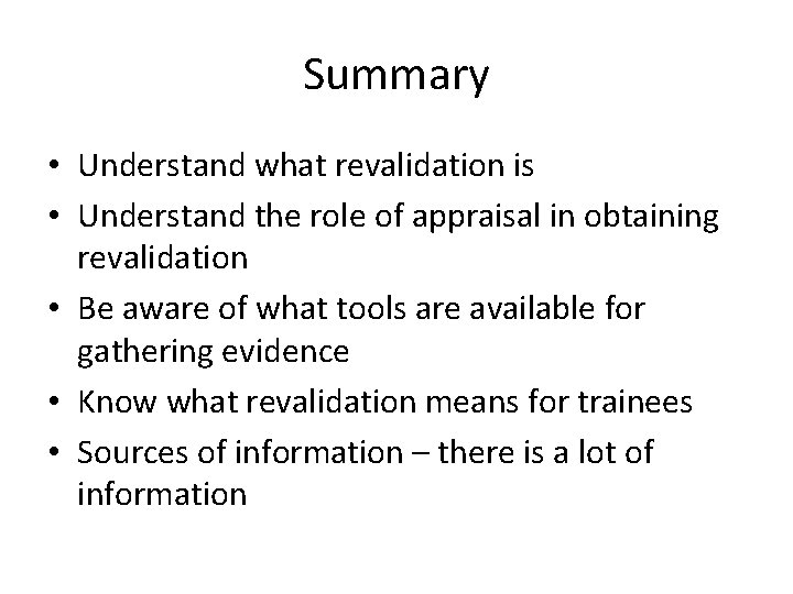Summary • Understand what revalidation is • Understand the role of appraisal in obtaining