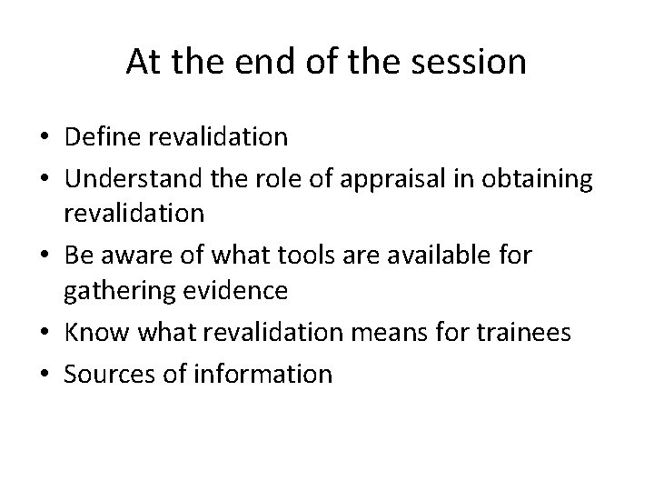 At the end of the session • Define revalidation • Understand the role of