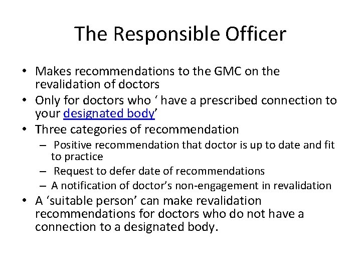 The Responsible Officer • Makes recommendations to the GMC on the revalidation of doctors