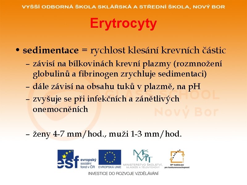 Erytrocyty • sedimentace = rychlost klesání krevních částic – závisí na bílkovinách krevní plazmy Erytrocyty • sedimentace = rychlost klesání krevních částic – závisí na bílkovinách krevní plazmy