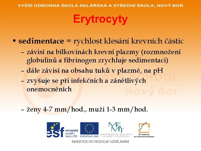 Erytrocyty • sedimentace = rychlost klesání krevních částic – závisí na bílkovinách krevní plazmy