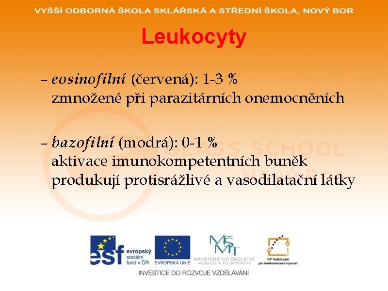 Leukocyty – eosinofilní (červená): 1 -3 % zmnožené při parazitárních onemocněních – bazofilní (modrá):