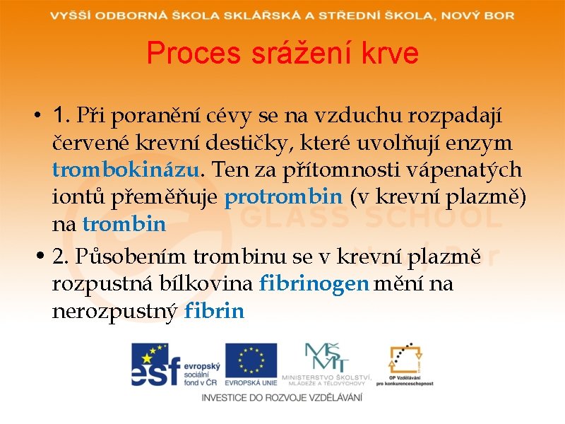 Proces srážení krve • 1. Při poranění cévy se na vzduchu rozpadají červené krevní