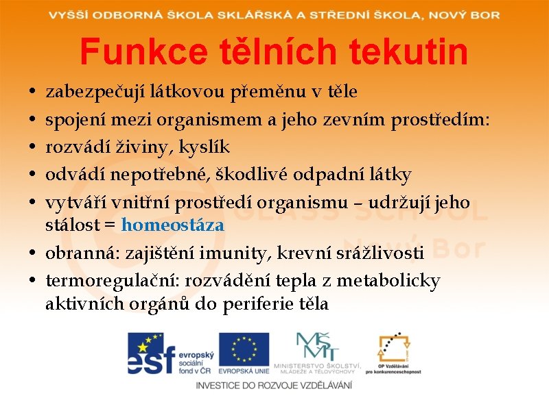 Funkce tělních tekutin • • • zabezpečují látkovou přeměnu v těle spojení mezi organismem Funkce tělních tekutin • • • zabezpečují látkovou přeměnu v těle spojení mezi organismem