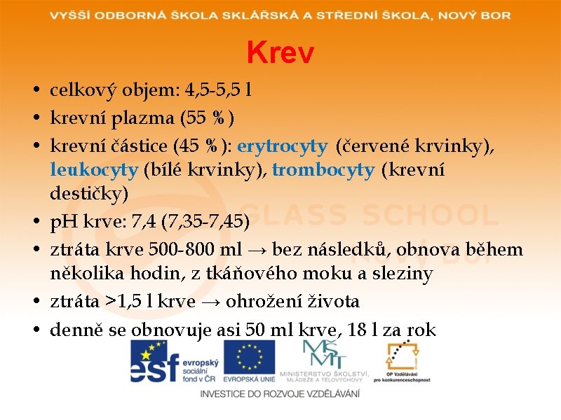 Krev • celkový objem: 4, 5 -5, 5 l • krevní plazma (55 %)