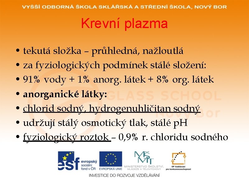 Krevní plazma • tekutá složka – průhledná, nažloutlá • za fyziologických podmínek stálé složení: