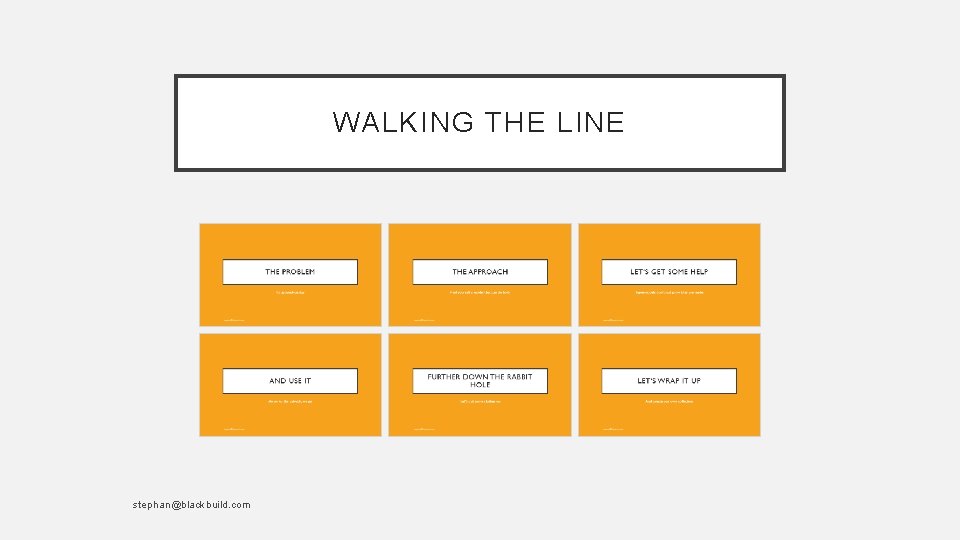 WALKING THE LINE stephan@blackbuild. com 