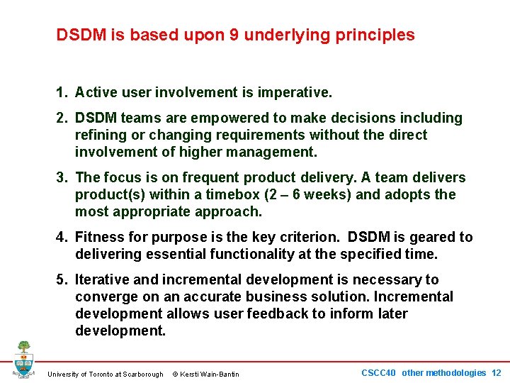 DSDM is based upon 9 underlying principles 1. Active user involvement is imperative. 2.